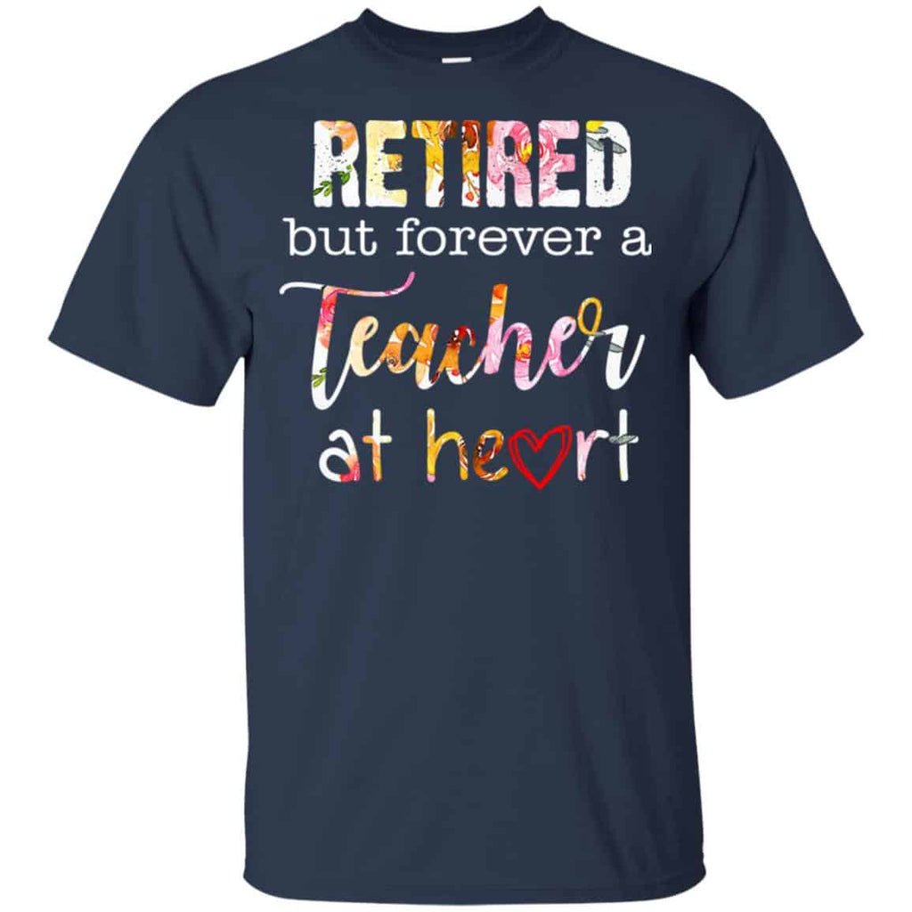 Retired But Forever A Teacher At Heart T-Shirts, Hoodie, Tank