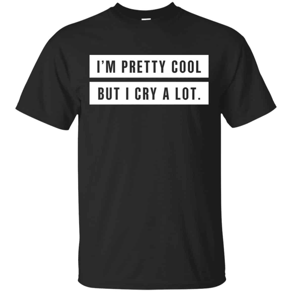 I’m Pretty Cool But I Cry A Lot T-Shirts, Hoodie, Tank