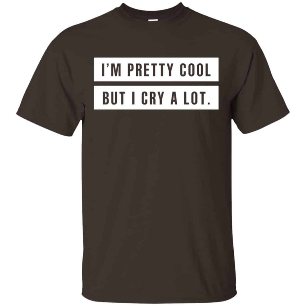 I’m Pretty Cool But I Cry A Lot T-Shirts, Hoodie, Tank