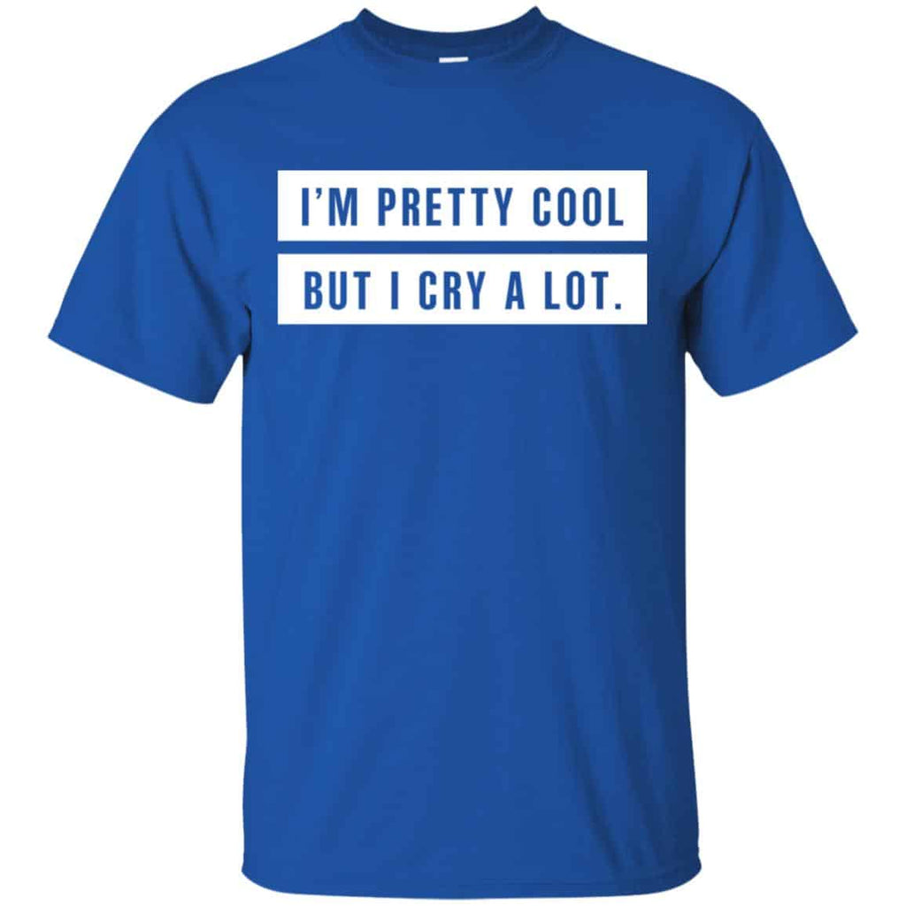 I’m Pretty Cool But I Cry A Lot T-Shirts, Hoodie, Tank