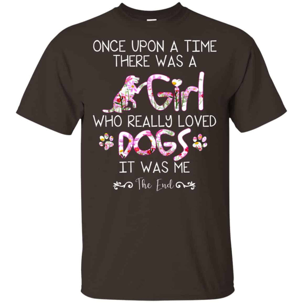 Once Upon A Time There Was A Girl Who Really Loved Dogs It Was Me T-Shirts, Hoodie, Tank