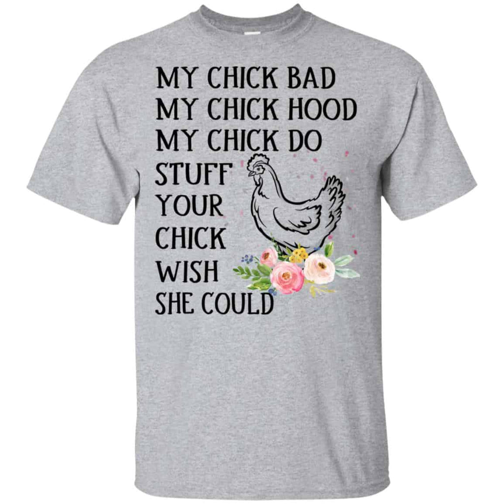 My Chick Bad My Chick Hood My Chick Do Stuff Your Chick Wish She Could T-Shirts, Hoodie, Tank
