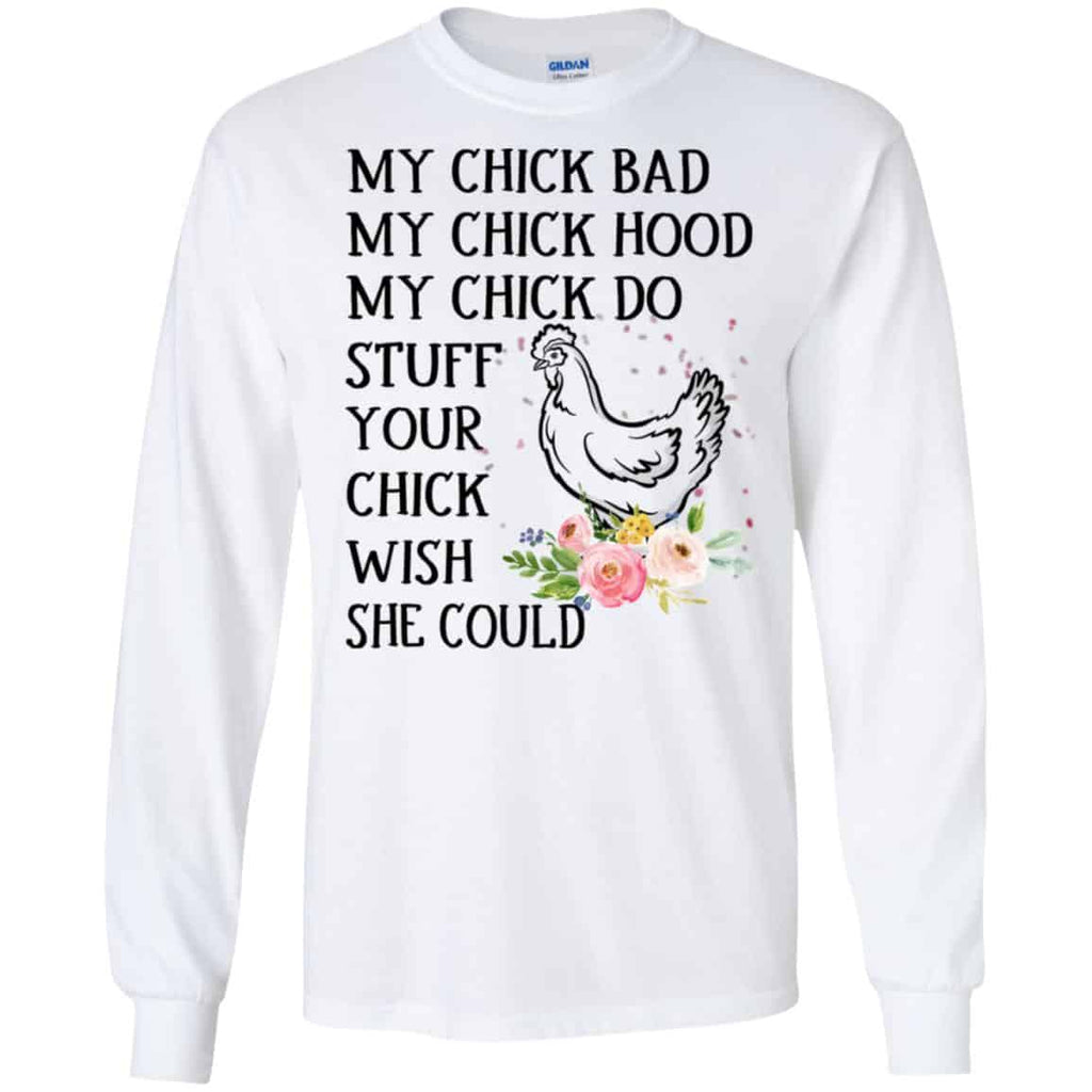 My Chick Bad My Chick Hood My Chick Do Stuff Your Chick Wish She Could T-Shirts, Hoodie, Tank