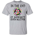 Linkin Park: In The End It Doesn’t Even Matter T-Shirts, Hoodie, Tank