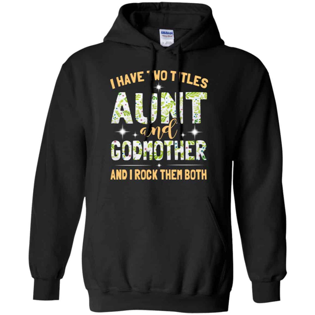 I Have Two Titles Aunt And Godmother And I Rock Them Both T-Shirts, Hoodie, Tank