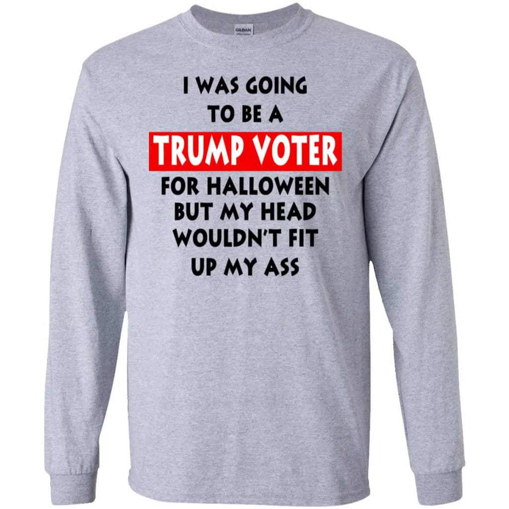 I Was Going To Be A Trump Voter For Halloween But My Head Wouldn’t Fit Up My Ass Donald Trump T-Shirts, Hoodie, Tank