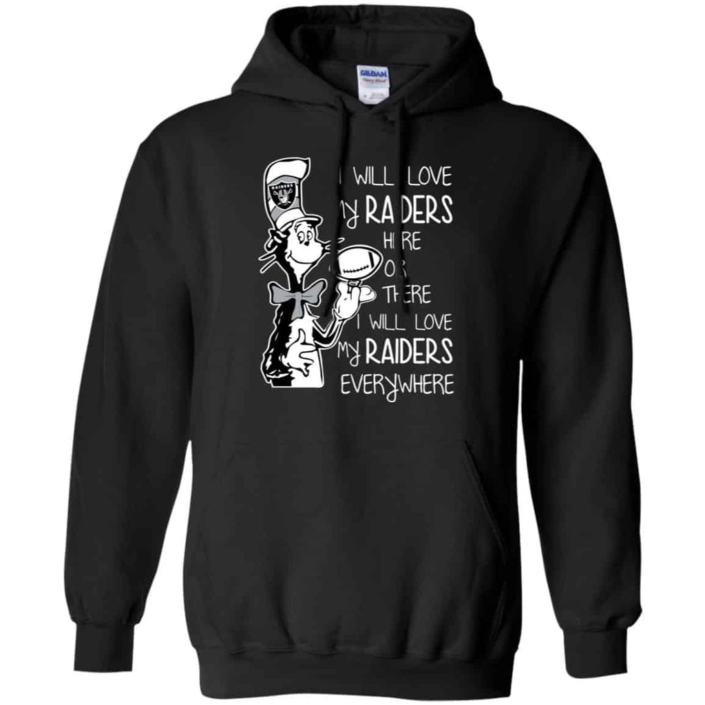 Oakland Raiders: I Will Love My Raiders Here Or There I Will Love My Raiders Everywhere T-Shirts, Hoodie, Tank