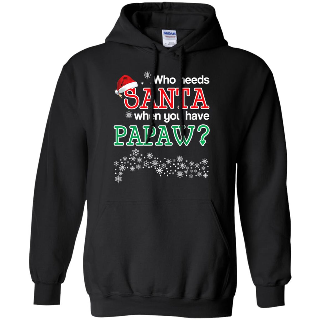 Who Needs Santa When You Have Papaw? Christmas T-Shirts, Hoodie, Tank