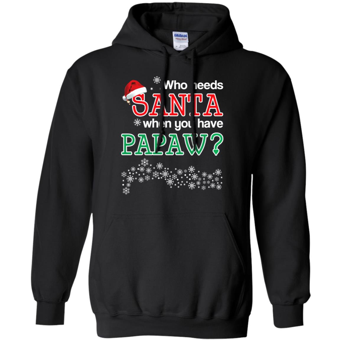 Who Needs Santa When You Have Papaw? Christmas T-Shirts, Hoodie, Tank