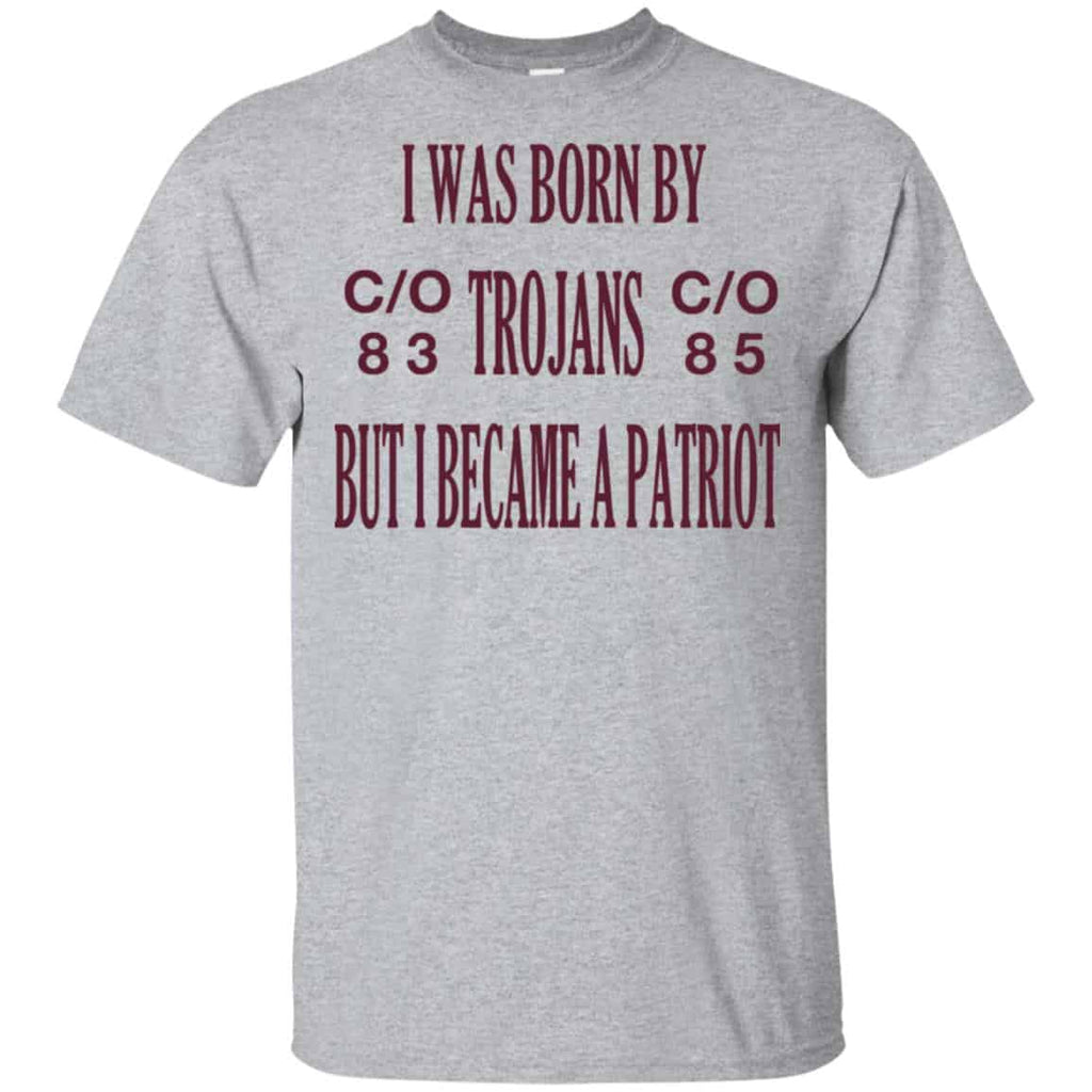 I Was Born By Trojans But I Became A Patriot T-Shirts, Hoodie, Tank
