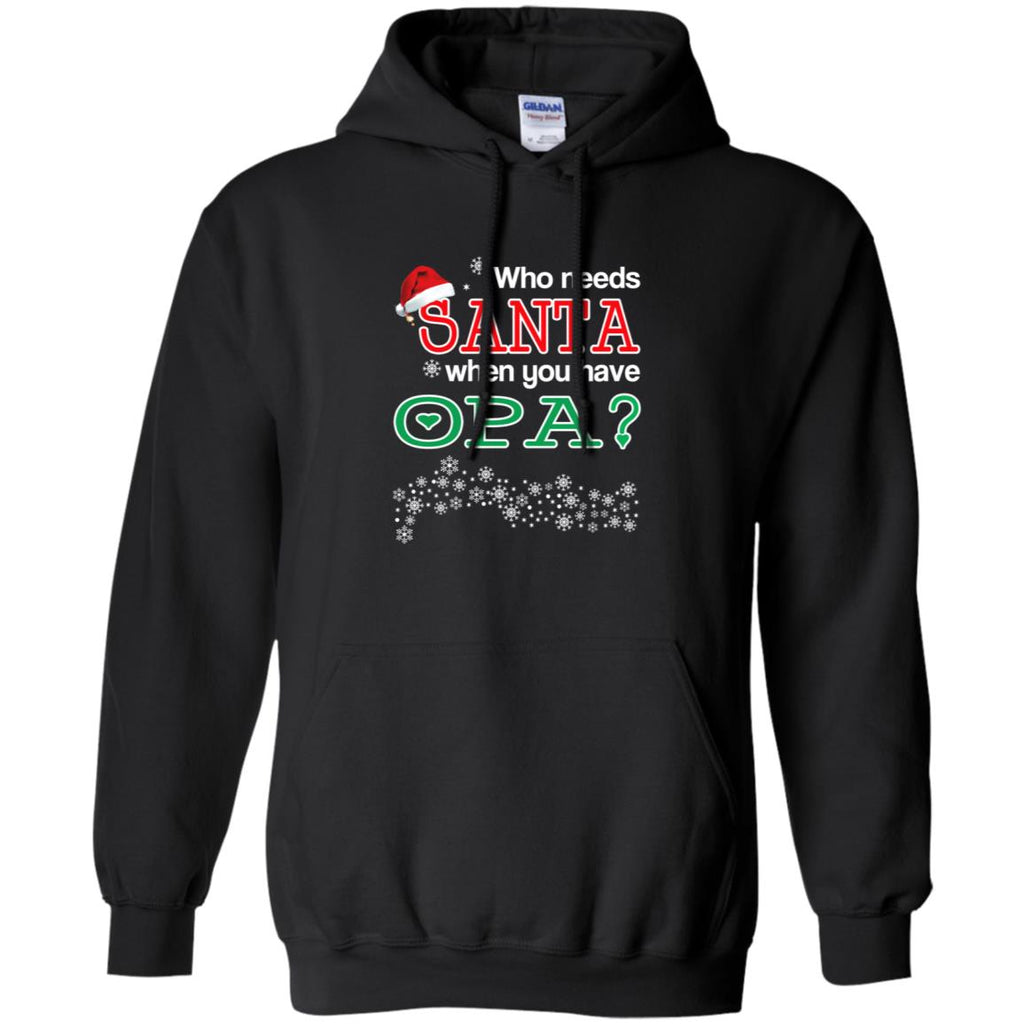 Who Needs Santa When You Have Opa? Christmas T-Shirts, Hoodie, Tank