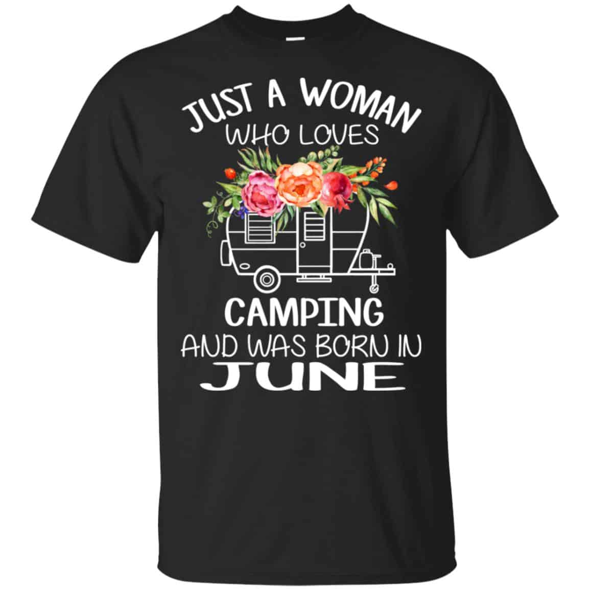 Just A Woman Who Loves Camping And Was Born In June T-Shirts, Hoodie, Tank
