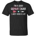I’m A Good Chemistry Teacher I Just Cuss A Lot T-Shirts, Hoodie, Tank