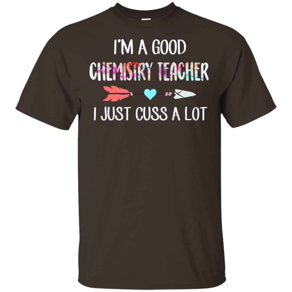 I’m A Good Chemistry Teacher I Just Cuss A Lot T-Shirts, Hoodie, Tank