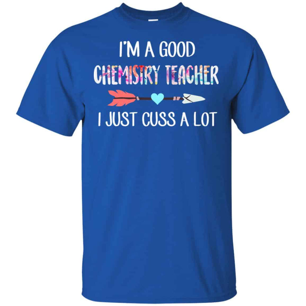 I’m A Good Chemistry Teacher I Just Cuss A Lot T-Shirts, Hoodie, Tank