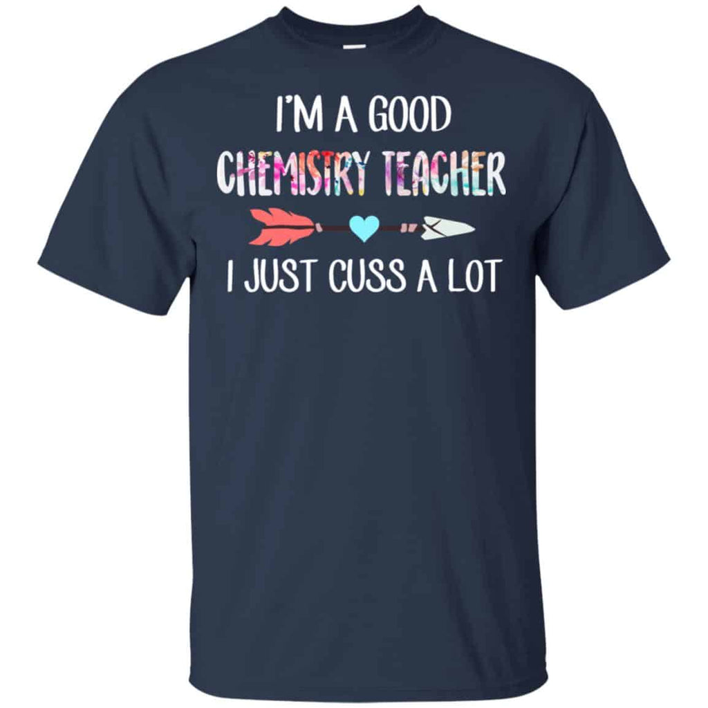 I’m A Good Chemistry Teacher I Just Cuss A Lot T-Shirts, Hoodie, Tank