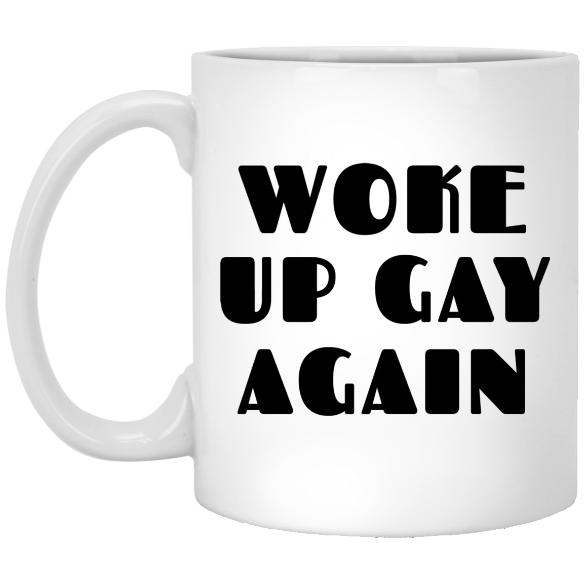 Woke Up Gay Again Funny Mug
