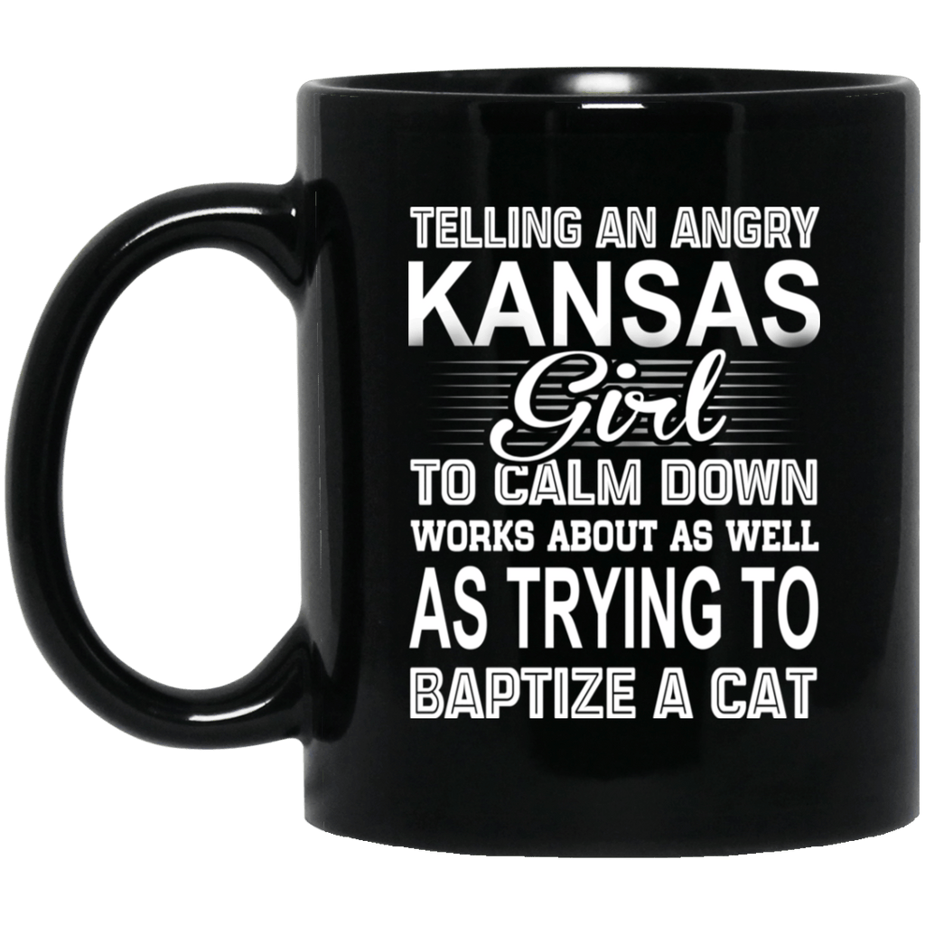 Telling An Angry Kansas Girl To Calm Down Works About As Well As Trying To Baptize A Cat Mug