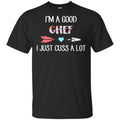 I’m A Good Chef I Just Cuss A Lot T-Shirts, Hoodie, Tank