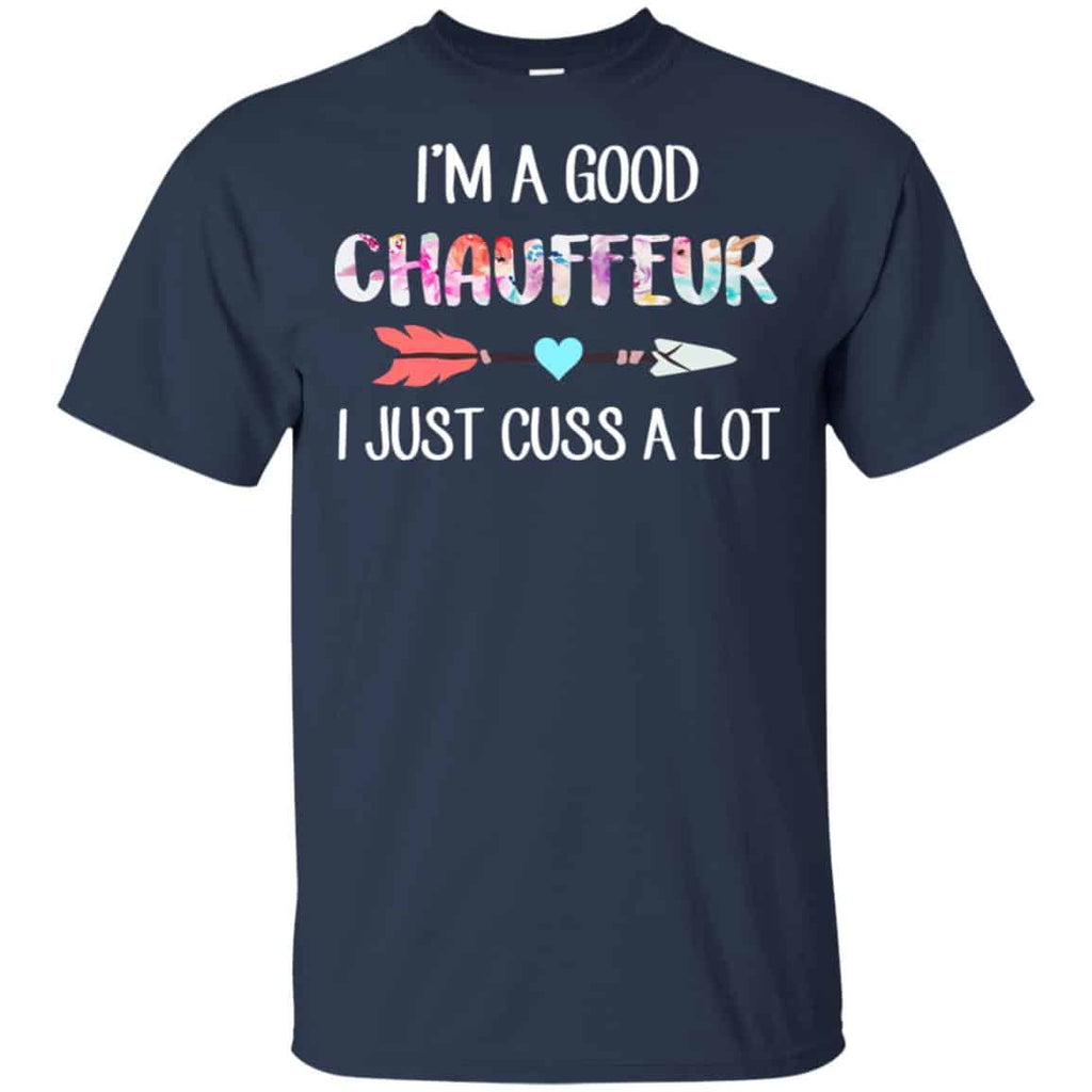 I’m A Good Chauffeur I Just Cuss A Lot T-Shirts, Hoodie, Tank