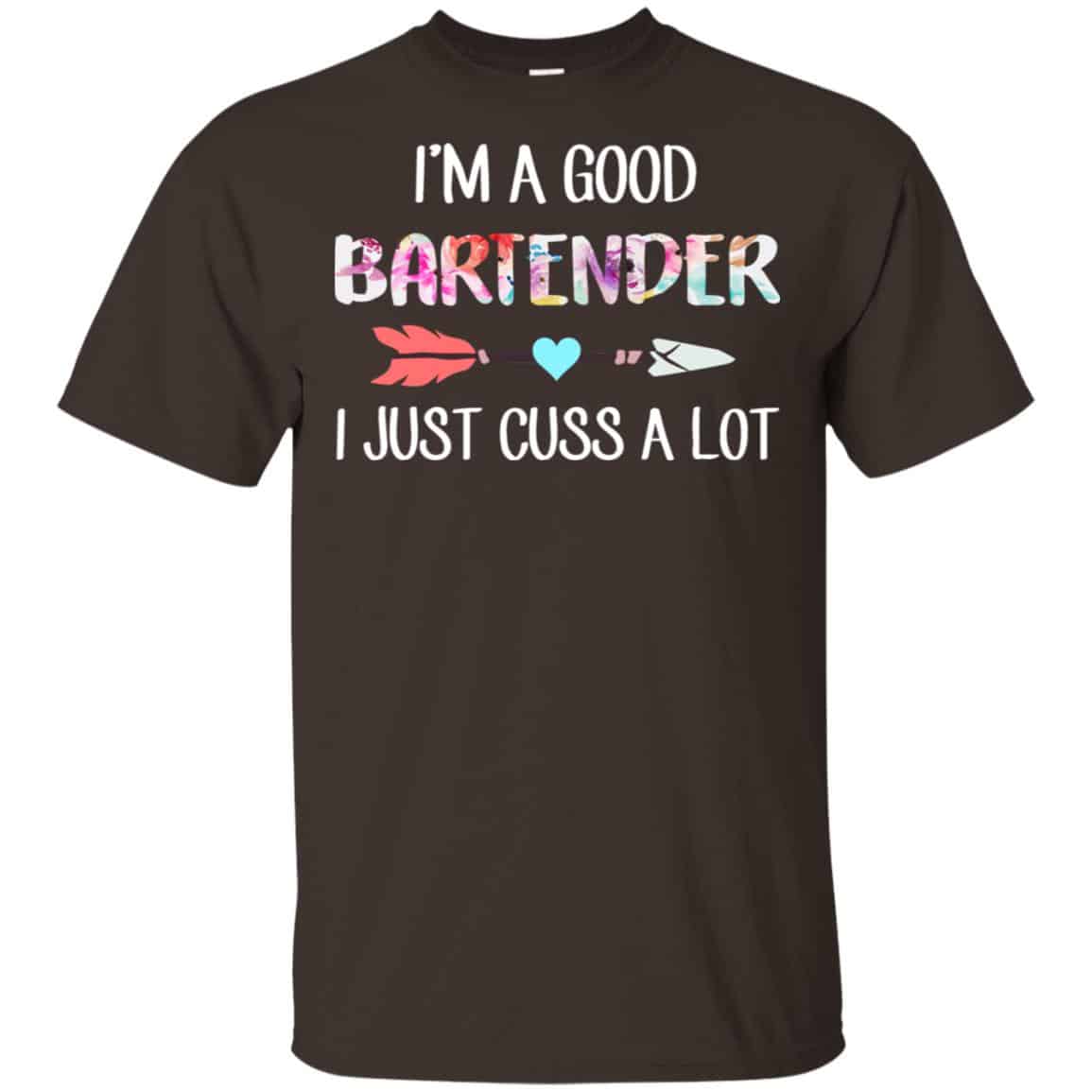 I’m A Good Bartender I Just Cuss A Lot T-Shirts, Hoodie, Tank
