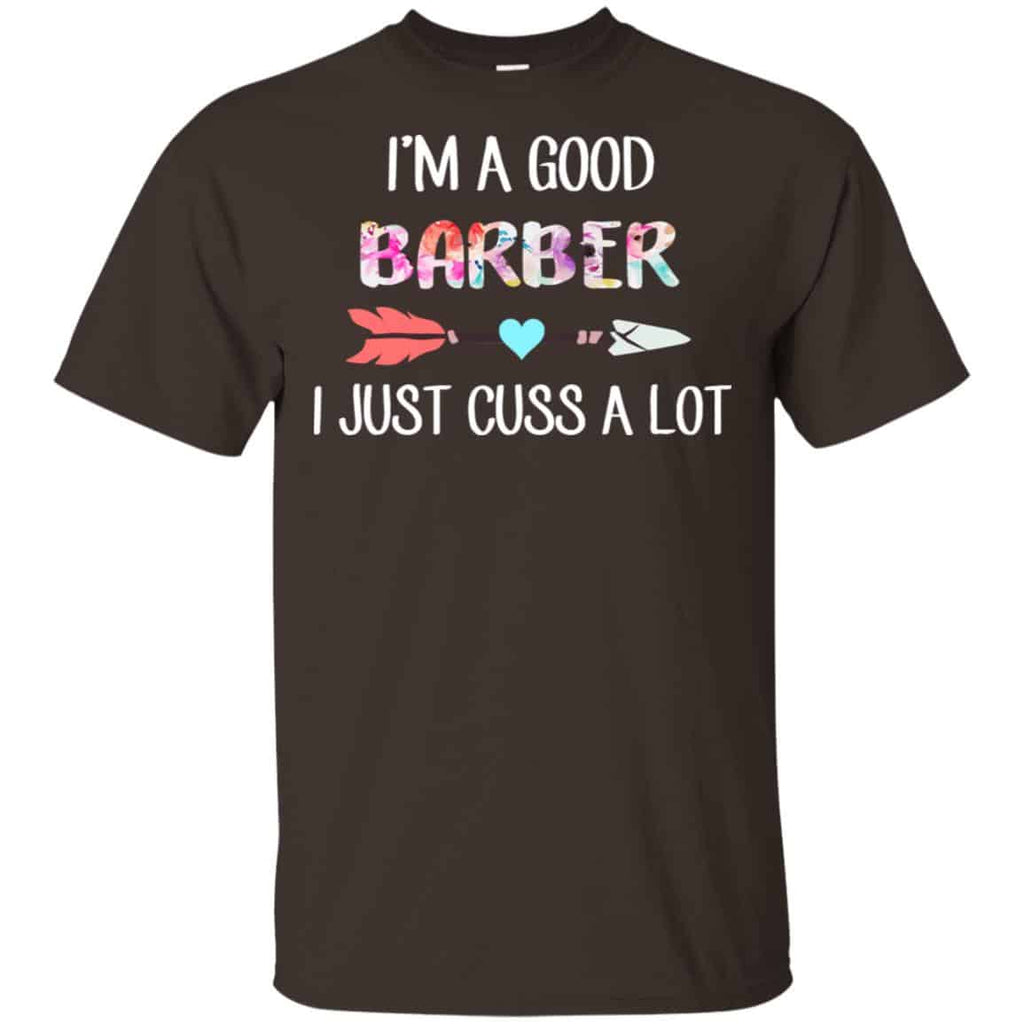 I’m A Good Barber I Just Cuss A Lot T-Shirts, Hoodie, Tank