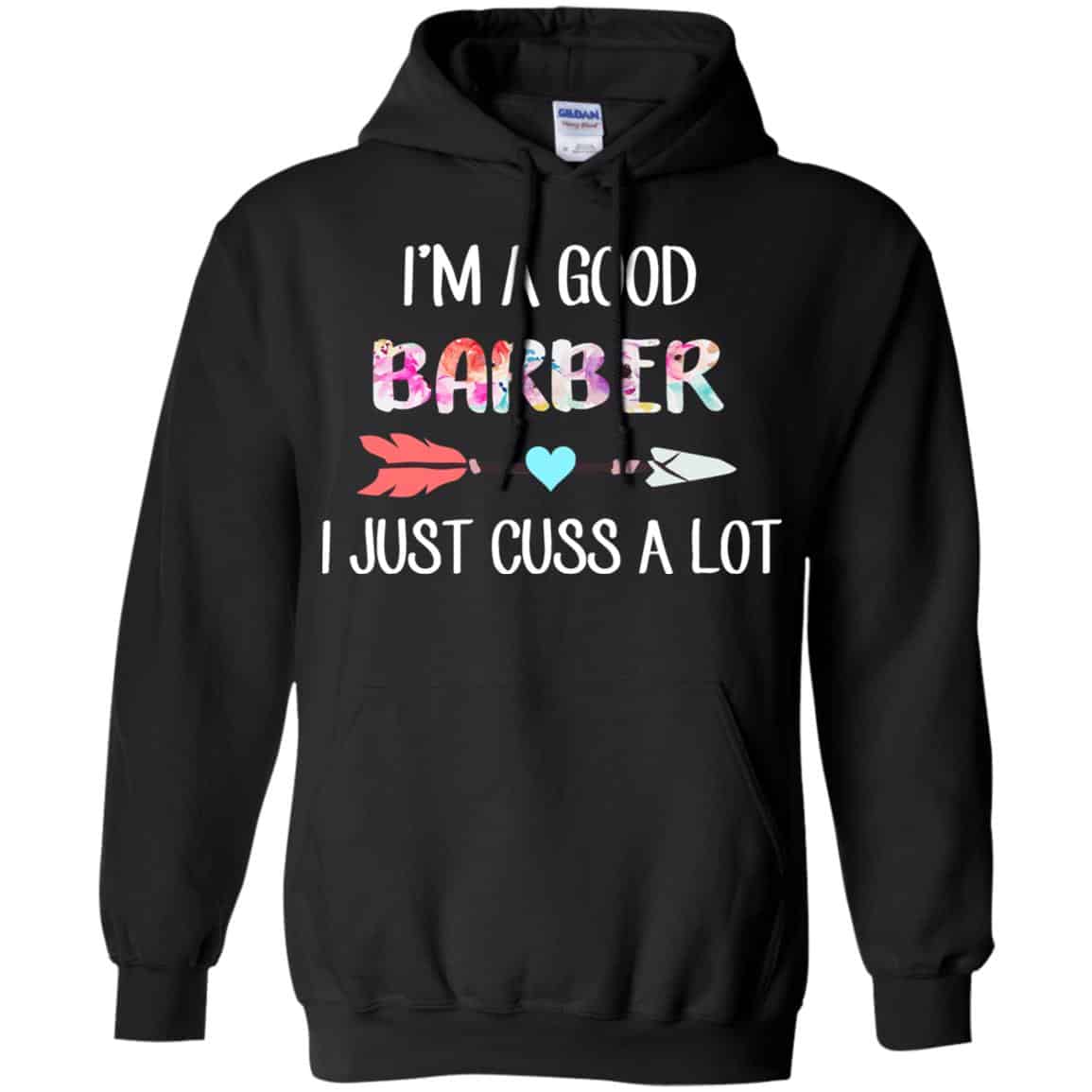 I’m A Good Barber I Just Cuss A Lot T-Shirts, Hoodie, Tank