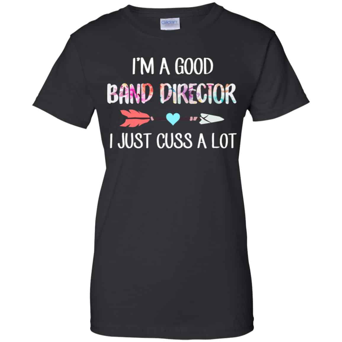 I’m A Good Band Director I Just Cuss A Lot T-Shirts, Hoodie, Tank