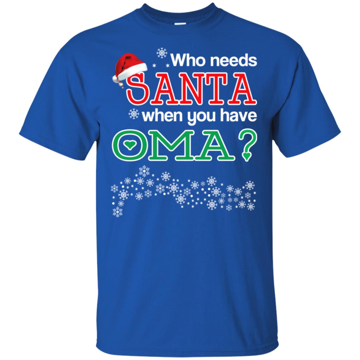 Who Needs Santa When You Have Oma? Christmas T-Shirts, Hoodie, Tank