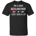 I’m A Good Astronomer I Just Cuss A Lot T-Shirts, Hoodie, Tank