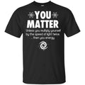 You Matter. Until You Multiply Yourself By The Speed Of Light Twice T-Shirts, Hoodie, Tank