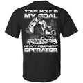 Your Hole Is My Goal Heavy Equipment Operator T-Shirts, Hoodie, Tank