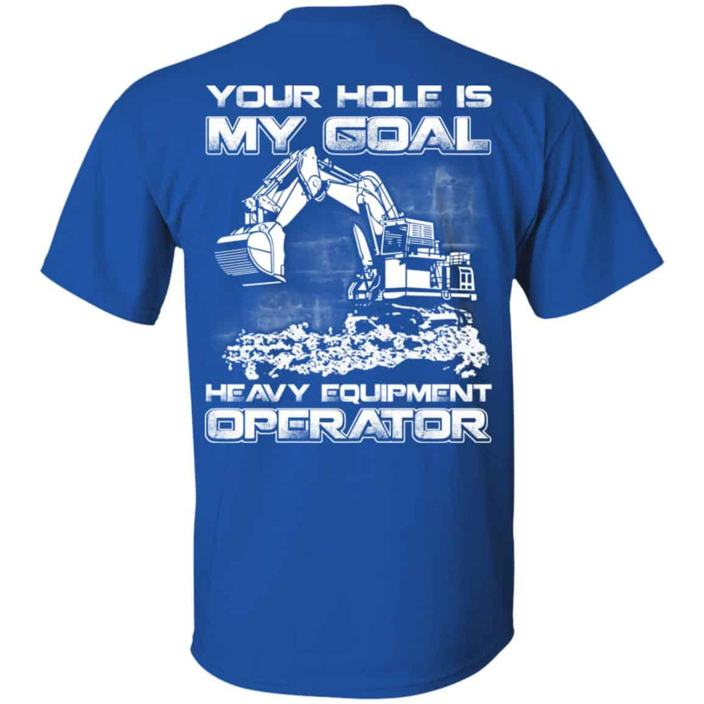 Your Hole Is My Goal Heavy Equipment Operator T-Shirts, Hoodie, Tank