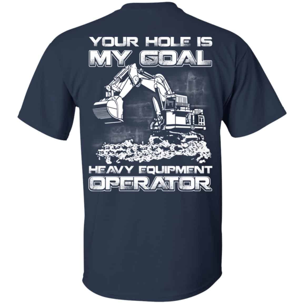 Your Hole Is My Goal Heavy Equipment Operator T-Shirts, Hoodie, Tank