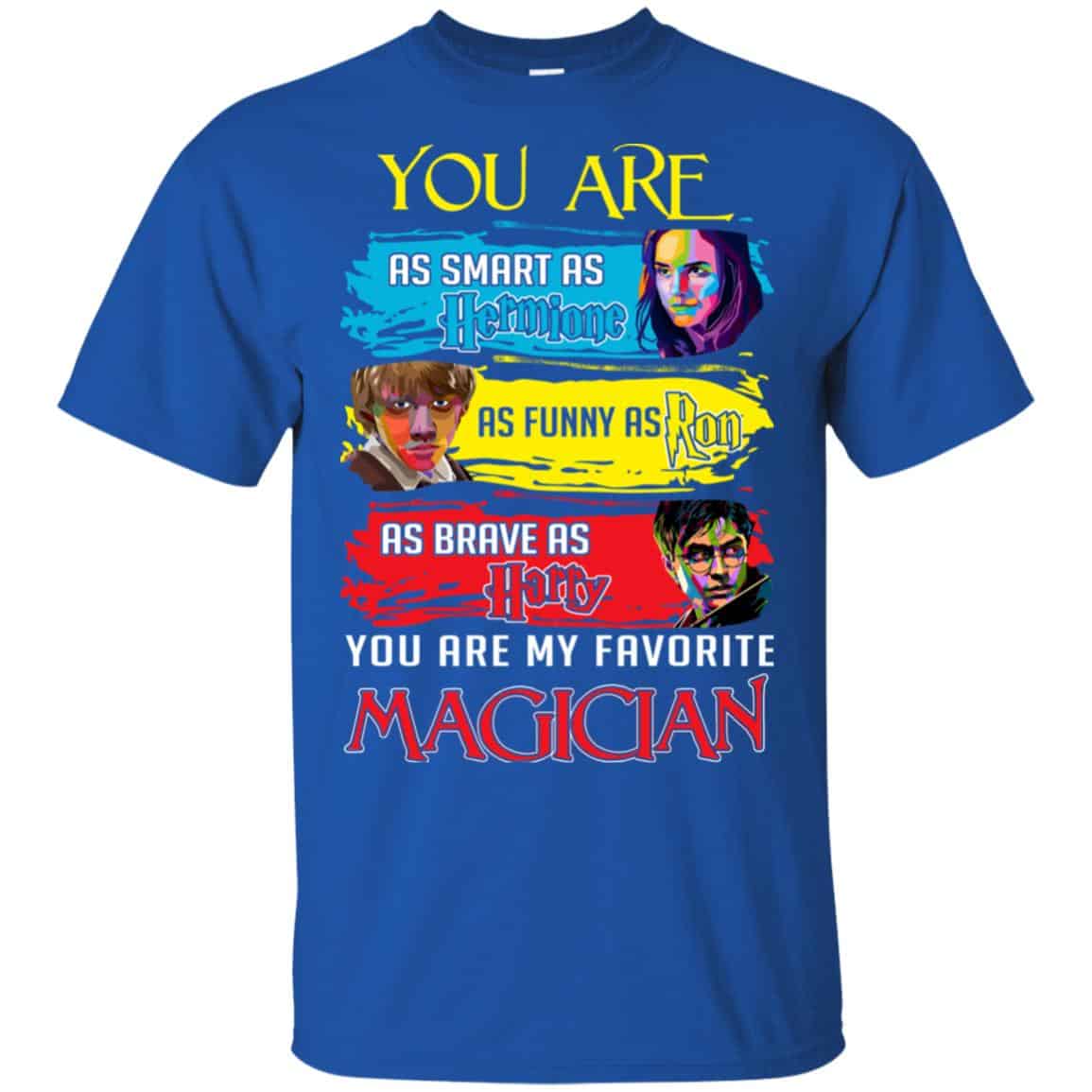 You Are As Smart As Hermione As Funny As Ron As Brave As Harry You Are My Favorite Magician Shirt, Hoodie, Tank