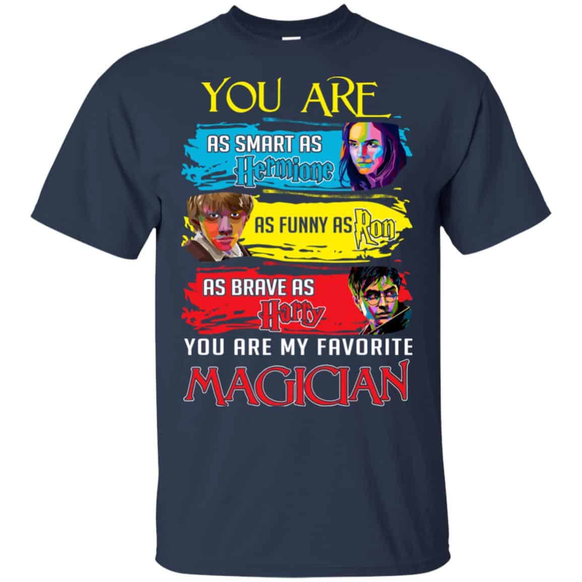 You Are As Smart As Hermione As Funny As Ron As Brave As Harry You Are My Favorite Magician Shirt, Hoodie, Tank