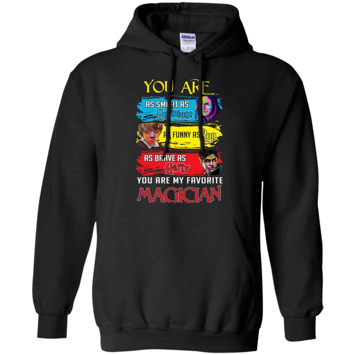 You Are As Smart As Hermione As Funny As Ron As Brave As Harry You Are My Favorite Magician Shirt, Hoodie, Tank