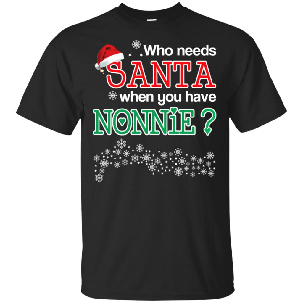 Who Needs Santa When You Have Nonnie? Christmas T-Shirts, Hoodie, Tank