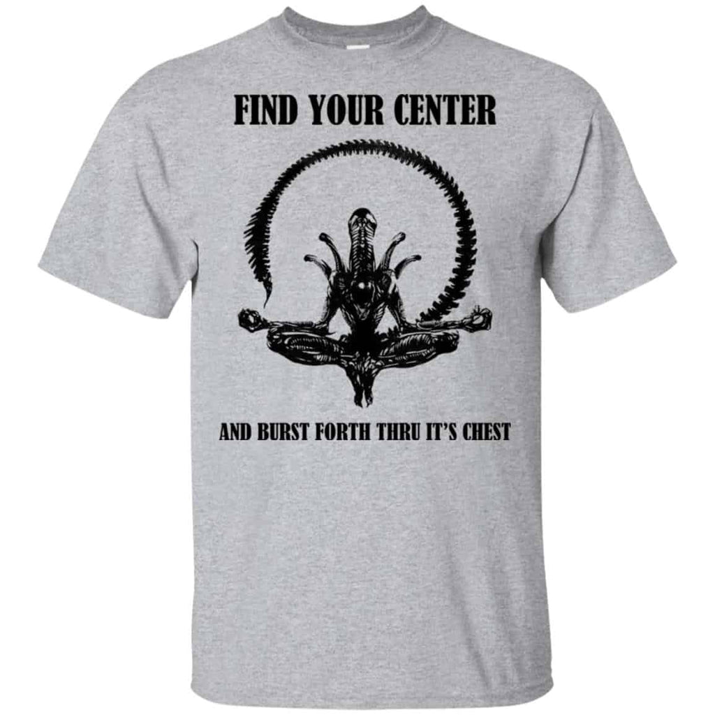 Xenomorph Find Your Center And Burst Forth Thru Its Chest T-Shirts, Hoodie, Tank