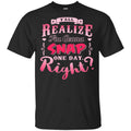 Y’all Realize I’m Gonna Snap One Day Right Shirt, Hoodie, Tank