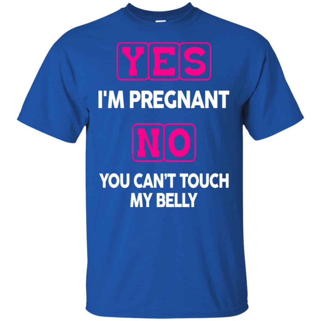 Yes I’m Pregnant No You Can’t Touch My Belly Shirt, Hoodie, Tank