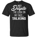 Yet Despite The Look On My Face … Talking T-Shirts, Hoodie, Tank
