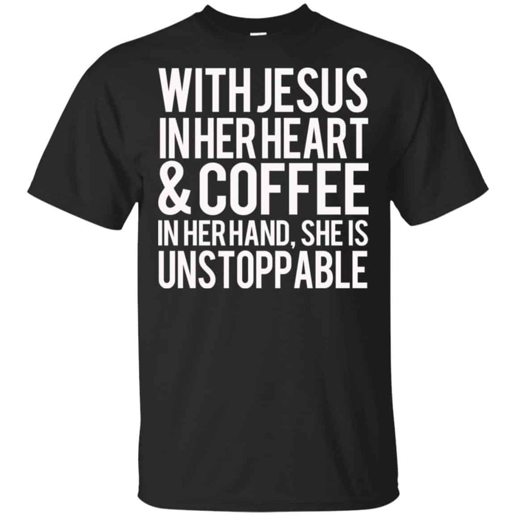 With Jesus In Her Heart & Coffee In Her Hand She Is Unstoppable T-Shirts, Hoodie, Tank