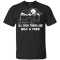 All Good Things Are Wild & Free T-Shirts, Hoodie, Tank