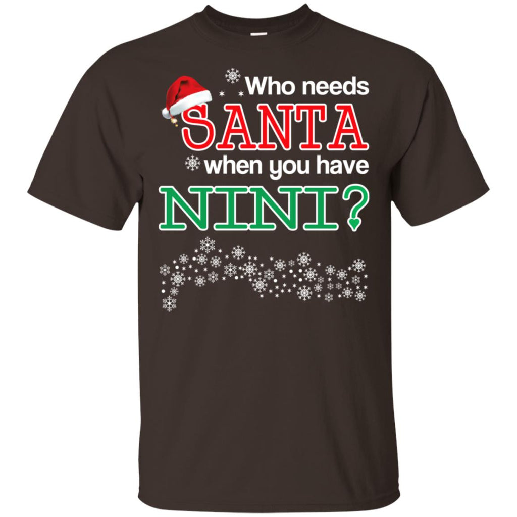 Who Needs Santa When You Have Nini? Christmas T-Shirts, Hoodie, Tank