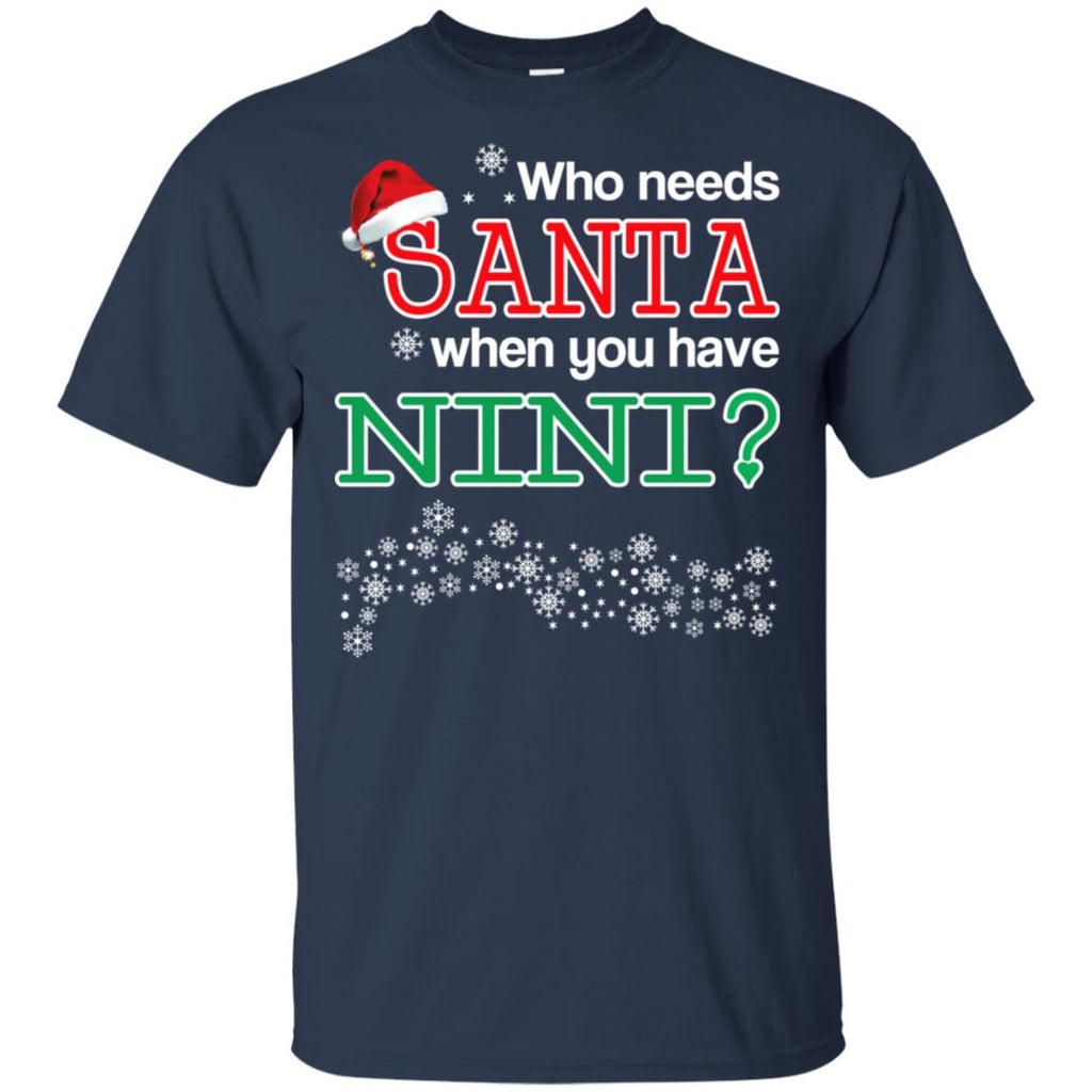 Who Needs Santa When You Have Nini? Christmas T-Shirts, Hoodie, Tank