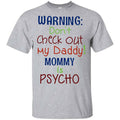 Warning: Don’t Check Out My Daddy Mommy is Psycho T-Shirts, Hoodie, Tank