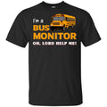 I’m A Bus Monitor Oh Lord Help Me T-Shirts, Hoodie, Tank