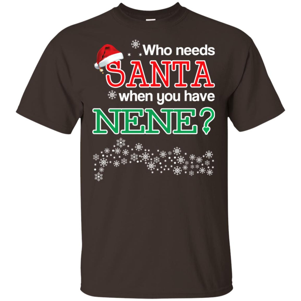 Who Needs Santa When You Have Nene? Christmas T-Shirts, Hoodie, Tank