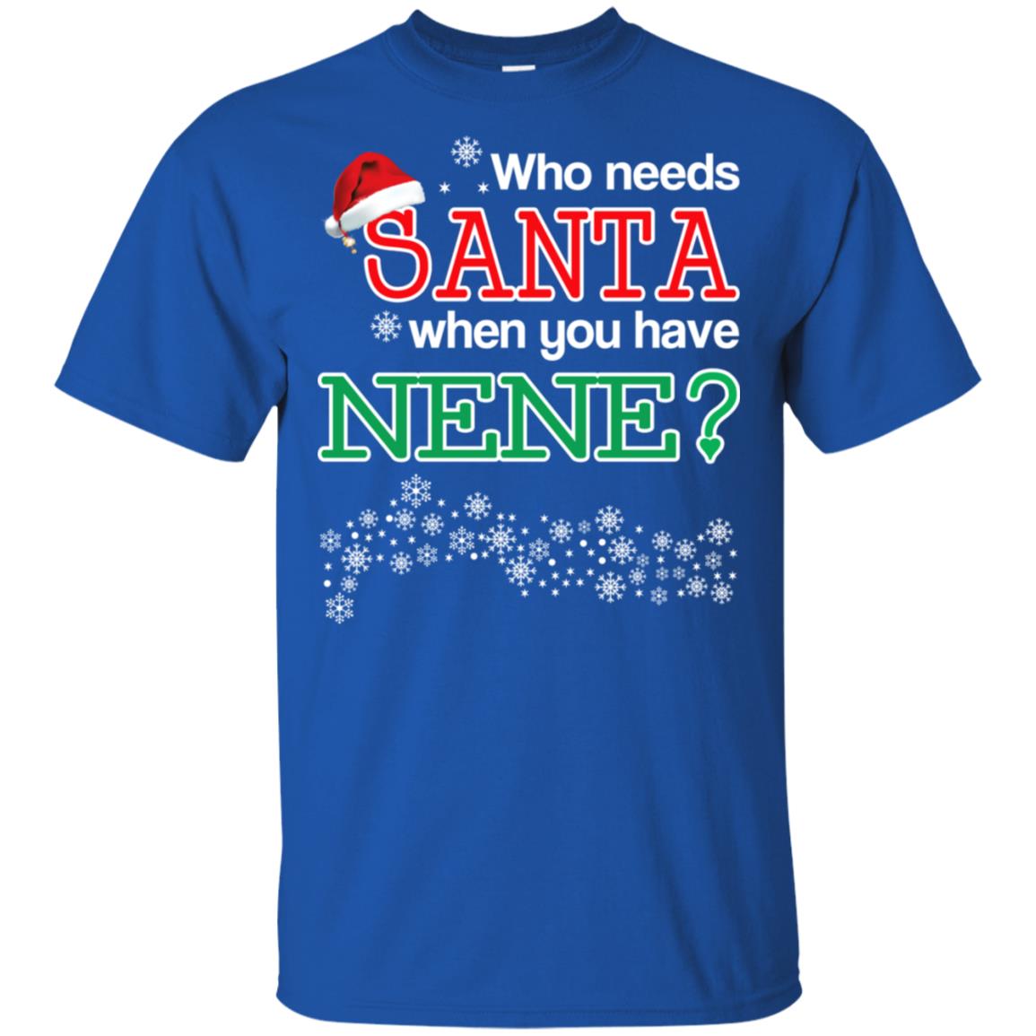 Who Needs Santa When You Have Nene? Christmas T-Shirts, Hoodie, Tank